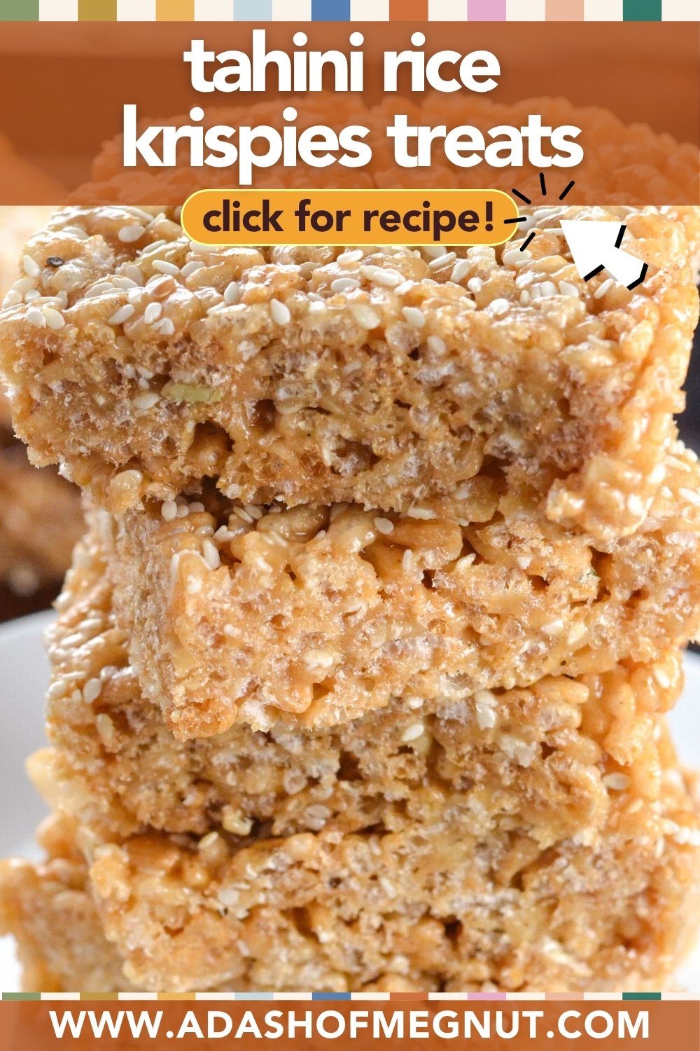 A close-up of three stacked Tahini Brown Rice Crispy Treats with a golden, gooey texture. The image features text promoting a recipe and the website adashofmegnut.com.