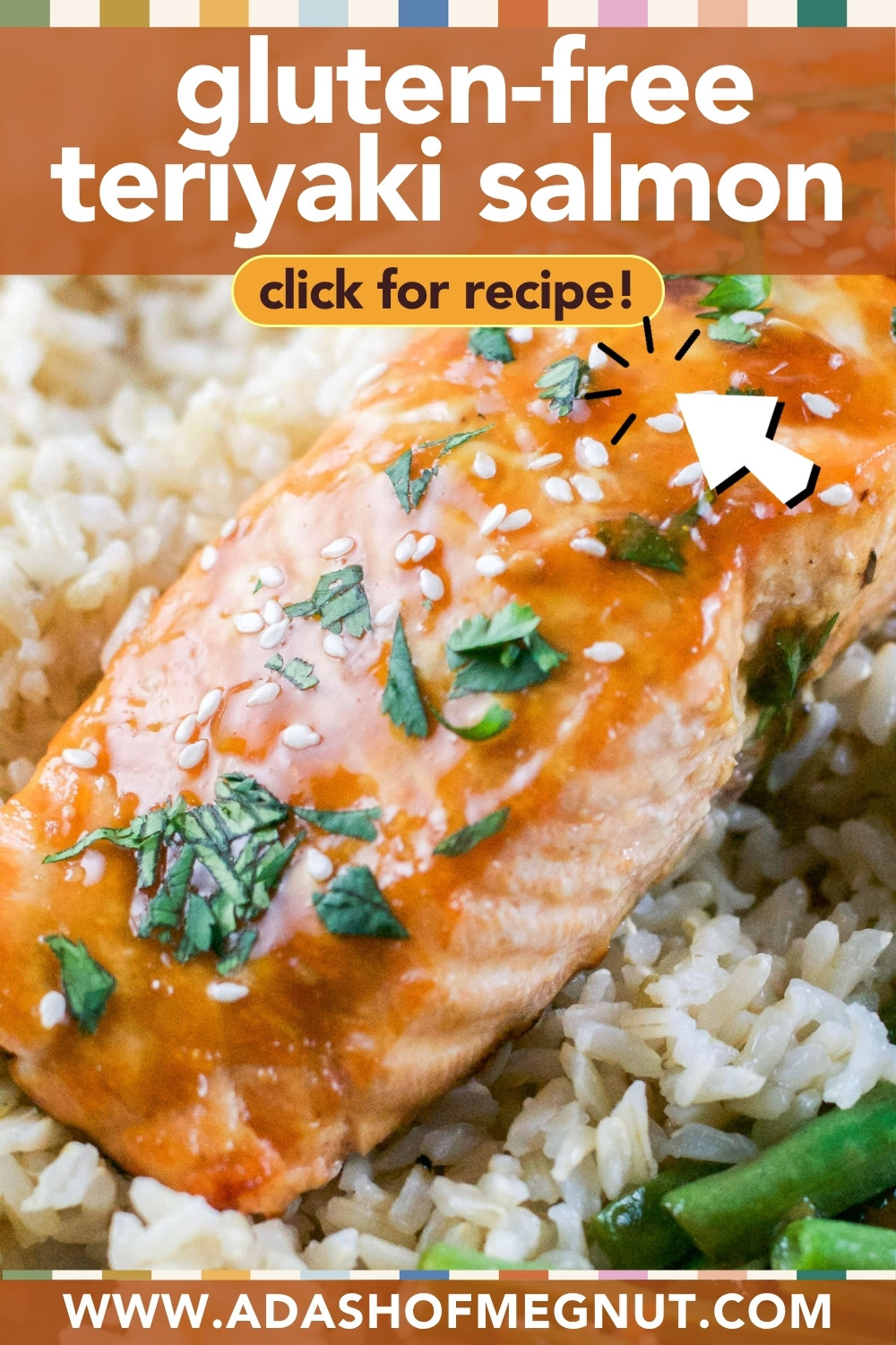 Close-up of a Gluten-Free Baked Teriyaki Salmon fillet glazed to perfection, sprinkled with sesame seeds and fresh herbs atop fluffy rice. Text reads “gluten-free teriyaki salmon, click for recipe!” and “www.adashofmegnut.com.”.
