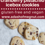 Gluten-Free Cranberry Pistachio Icebox Cookies (GF, DF, V) - A Dash of Megnut
