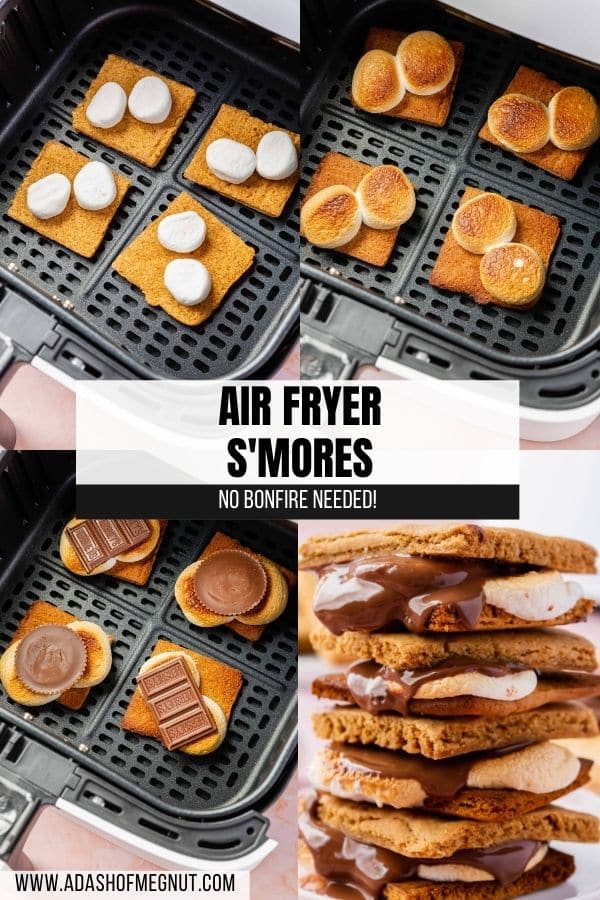 Four photo collage showing how to make air fryer s'mores. Photo 1: marshmallow halves on top of four graham cracker squares. Photo 2: Toasted marshmallows on top of four graham cracker squares in an air fryer. Photo 3: Open face s'mores in an air fryer basket. Photo 4: An up close view of a stack of four s'mores.
