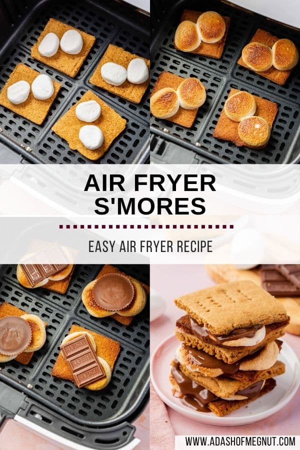 Four photo collage showing process of making air fryer s'mores. Photo 1: marshmallows on top of four graham crackers in an air fryer. Photo 2: Toasted marshmallows on top of 4 graham cracker squares in an air fryer basket. Photo 3: Four open face s'mores in an air fryer basket. Photo 4: A stack of three s'mores on a small plate.