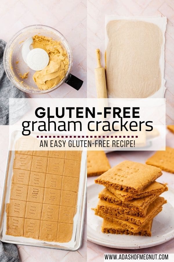 A collage showing how to make gluten-free graham crackers from making the dough in the food processor to rolling out the dough, baking on a baking sheet and then stacking to eat.