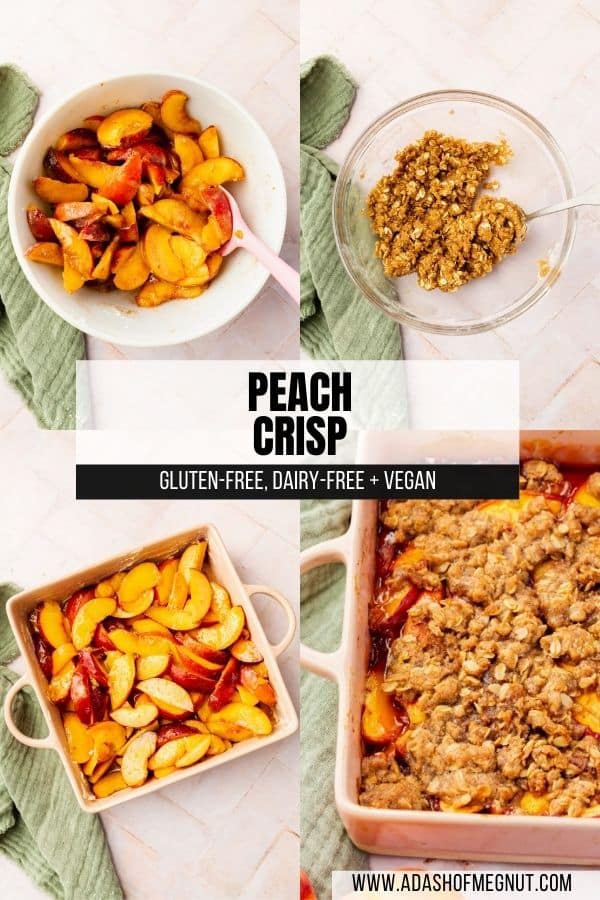 A four photo collage showing the process of making gluten-free vegan peach crisp. Photo 1: Sliced peaches in a bowl tossed with granulated sugar, spices and lemon juice. Photo 2: Gluten-free crisp topping in a bowl. Photo 3: Sliced peaches layered in a square baking dish. Photo 4: Baked gluten-free vegan peach crisp in a pink square baking dish.
