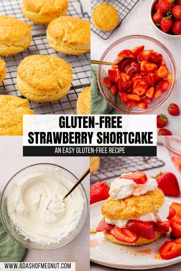 A four photo collage showing the process of making gluten-free strawberry shortcakes from making the biscuits, to macerating the strawberries, whipping up homemade whipped cream to assembling on the plate.