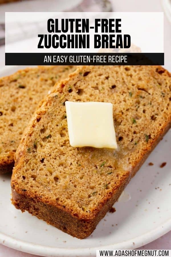 A slice of gluten-free zucchini bread topped with melting butter on top of another slice zucchini bread with a text overlay.