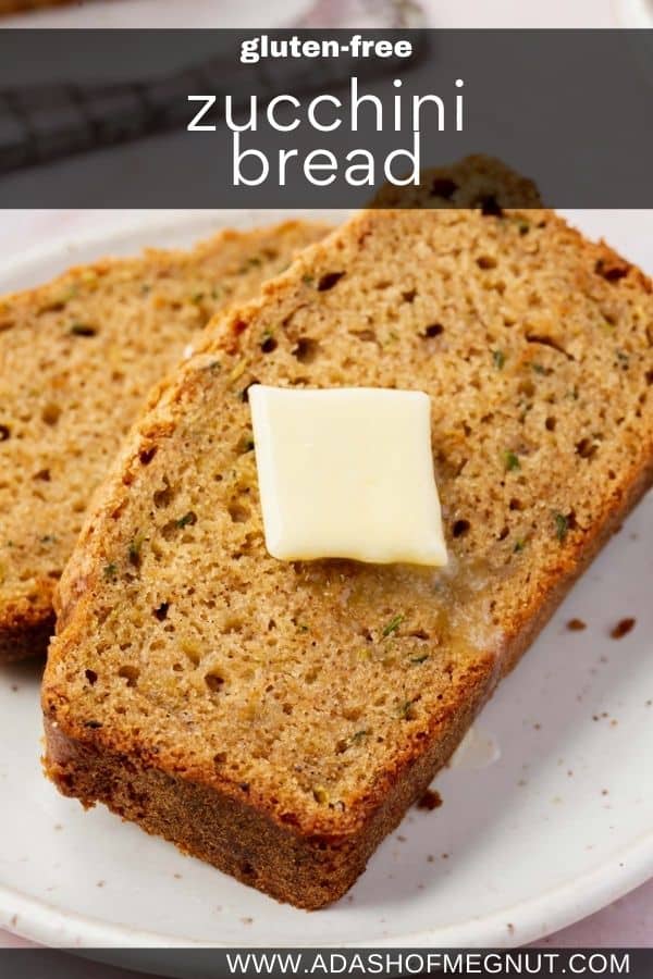 A slice of gluten-free zucchini bread topped with a pad of melty butter with a text overlay.