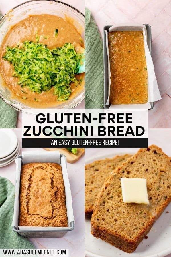 A four photo collage showing the process of making gluten-free zucchini bread. Photo 1: Grated zucchini on top of zucchini bread batter in a glass mixing bowl. Photo 2: Gluten-free zucchini bread batter in a lined loaf pan before baking. Photo 3: Gluten-free zucchini bread in a lined loaf pan after baking. Photo 4: A slice of gluten-free zucchini bread with a pad of butter on top.