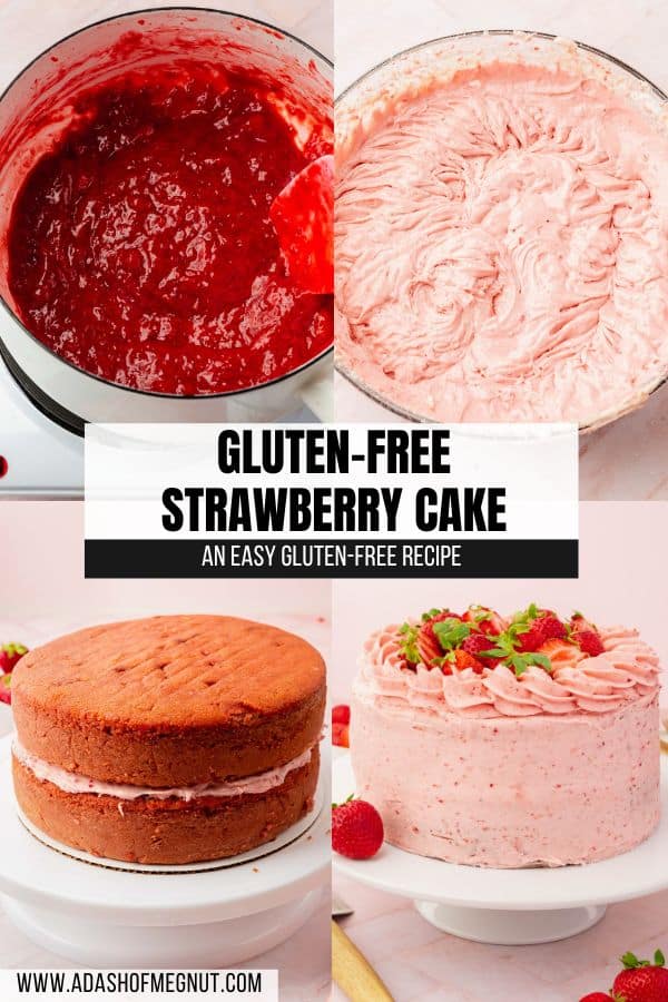 A four photo collage showing the process of making a gluten-free strawberry cake. Photo 1: Reduced strawberry puree in a white saucepan on the stovetop. Photo 2: Strawberry cake batter in a large mixing bowl. Photo 3: Two layers of gluten-free strawberry cake stacked on top of each with a thin layer of strawberry frosting in between them. Photo 4: A frosted and decorated strawberry cake with strawberry frosting piping and fresh halved strawberries on top.