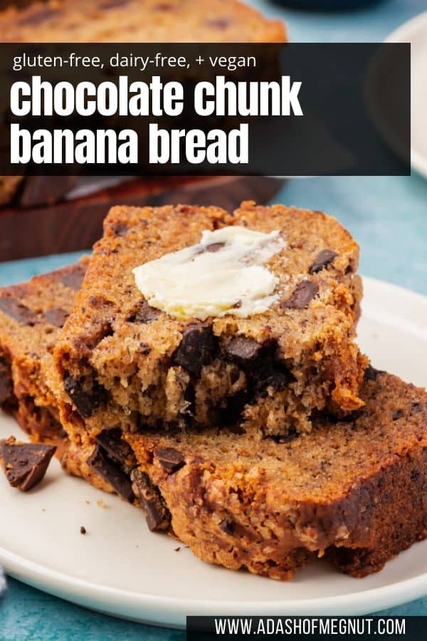 Two slices of gluten-free vegan chocolate chunk banana bread topped with a slather of vegan butter with a text overlay on the photo.