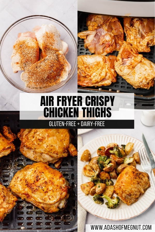 A four photo collage showing the process of making crispy chicken thighs in the air fryer. Photo 1: Raw chicken thighs topped with a seasoning blend before mixing together in a glass mixing bowl. Photo 2: Raw chicken thighs in an air fryer basket with the skin side down. Photo 3: A closeup of crispy bone-in chicken thighs with skin in the air fryer basket. Photo 4: A dinner plate with a single crispy chicken thigh, a side of roasted baby potatoes and broccoli, and a fork and knife.