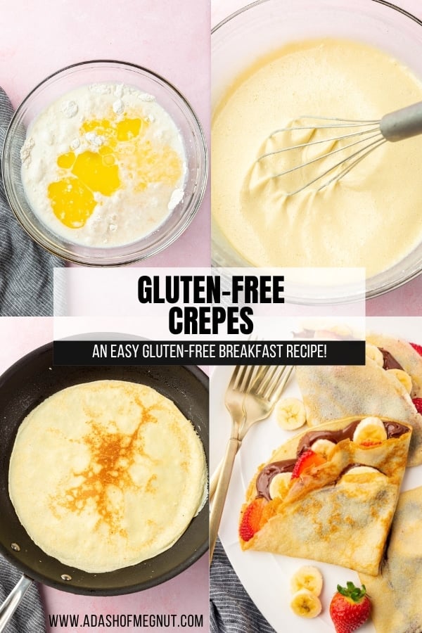 A four photo collage showing the process of making gluten-free crepes. Photo 1: A glass mixing bowl with gluten-free flour, melted butter, water and milk before mixing together to make crepe batter. Photo 2: Gluten-free crepe batter being whisked in a large mixing bowl. Photo 3: A gluten-free crepe cooking in a non-stick skillet. Photo 4: A closeup of gluten-free crepes filled with nutella, bananas, and strawberries and folded into triangles.