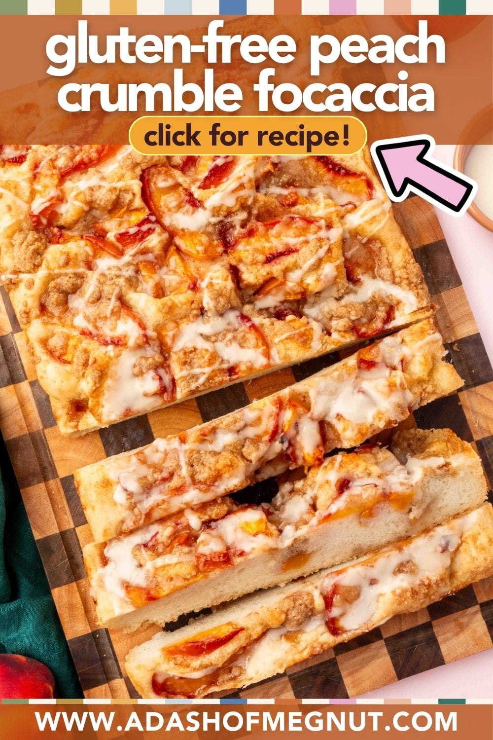 Sliced Gluten-Free Peach Crumble Focaccia sits on a cutting board, drizzled with icing for the perfect finishing touch. Text on the image reads “Gluten-Free Peach Crumble Focaccia, click for recipe!” and lists www.adashofmegnut.com, with a pink arrow pointing to the recipe link.